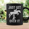 Just Get Over It Horse Show Horseback Riding Equestrian Coffee Mug Gifts ideas