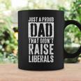 Just A Proud Dad That Didn't Raise Liberals Coffee Mug Gifts ideas