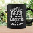 Just Want To Drink Beer And Love My Carpenter Coffee Mug Gifts ideas