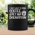 I Just Want To Drink Coffee And Pet My Dalmatian Dog Mom Coffee Mug Gifts ideas