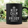 Keep Calm And Let Freddy Handle It Men's Name Coffee Mug Gifts ideas