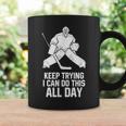 Keep Trying I Can Do This All Day Goalkeeper Hockey Goalie Coffee Mug Gifts ideas