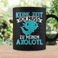 Keine Zeit Ich Muss Zu Mein Axolotl S Tassen Geschenkideen