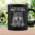 If You Kick Me When Iam Down You Better Pray I Don't Get Up Coffee Mug Gifts ideas