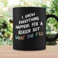 I Know Everything Happens For A Reason But Wtf Coffee Mug Gifts ideas