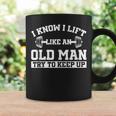 I Know I Lift Like An Old Man Try To Keep Up Gym Lover Coffee Mug Gifts ideas