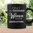 Lawmaker Only The Strongest Become Legislators Coffee Mug Gifts ideas