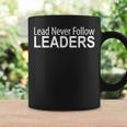 Lead Never Follow Leaders Coffee Mug Gifts ideas