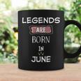 Legends Are Born Im Juni Geburtstag Tassen Geschenkideen