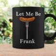 Let Me Be Frank Hot Dog On Fork Coffee Mug Gifts ideas