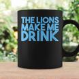 The Lions Make Me Drink Men Coffee Mug Gifts ideas