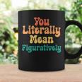You Literally Mean Figuratively English Teacher Grammar Coffee Mug Gifts ideas