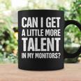 Can I Get A Little More Talent In My Monitors Coffee Mug Gifts ideas