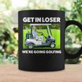 Get In Loser We're Going Golfing Hilarious Golfer Golf Coffee Mug Gifts ideas