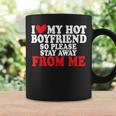 I Love My Boyfriend So Stay Away I Love My Hot Boyfriend Coffee Mug Gifts ideas