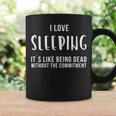 I Love Sleeping It Is Like Being Dead Without The Commitment Coffee Mug Gifts ideas