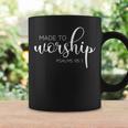 Made To Worship So Will I Praise Faith Christian Coffee Mug Gifts ideas