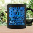 In March We Wear Blue Colon Cancer Awareness Colon Cancer Coffee Mug Gifts ideas