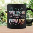 Im A Math Teacher Of Course I Have Problems Women Coffee Mug Gifts ideas