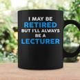 I May Be Retired But I'll Always Be A Lecturer Coffee Mug Gifts ideas