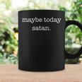 Maybe Today Satan Sarcastic Ironic Coffee Mug Gifts ideas
