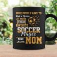 Meet Their Favorite Soccer Player Mine Call Me Mom Mothers Coffee Mug Gifts ideas