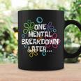 Mental Health Awareness Support One Mental Breakdown Later Coffee Mug Gifts ideas