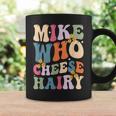 Mike Who Cheese Hairy Sarcastic Meme Coffee Mug Gifts ideas