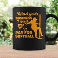 Mind Your Business I Need To Pay For Softball Coffee Mug Gifts ideas