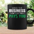 Mind The Business That Pays You Entrepreneur Business Owner Coffee Mug Gifts ideas
