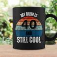 My Mom Is 40 And Still Cool Recto 40 Mom Birthday Coffee Mug Gifts ideas
