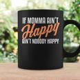 If Momma Ain't Happy Ain't Nobody Happy Coffee Mug Gifts ideas