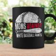 Moms Against White Baseball Pants Mother's Day Sport Lover Coffee Mug Gifts ideas