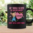 Mouse If You Give A Teacher A Student She Will Love You Coffee Mug Gifts ideas