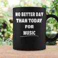 Music Lover Quote No Better Day Than Today For Music Coffee Mug Gifts ideas