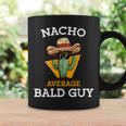 Nacho Average Bald Guy Mexican Dad Joke Cinco De Mayo Coffee Mug Gifts ideas