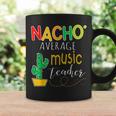 Nacho Average Music Teacher Cinco De Mayo Fiesta Coffee Mug Gifts ideas