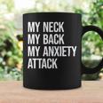 My Neck My Back My Anxiety Attack Mental Health Coffee Mug Gifts ideas