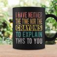 I Have Neither The Time Nor Crayons Retro Vintage Coffee Mug Gifts ideas