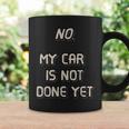 No My Car Is Not Done Yet 1320 Drag Racing Classic Muscle Coffee Mug Gifts ideas