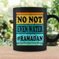 No Not Even Water Ramadan Muslim Clothes Eid Coffee Mug Gifts ideas