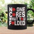 No One Cares What You Folded Casino Gambling Poker Coffee Mug Gifts ideas