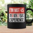 No Tengo 45 Tengo 18 Con 27 Años De Experiencia Taza de café Ideas de regalos