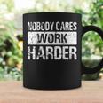 Nobody Cares Work Harder Gym Fitness Workout Motivation Coffee Mug Gifts ideas