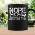 Nope Not Today Tomorrows Not Looking Good Either Cool Coffee Mug Gifts ideas