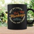 Not My Circus Not My Monkeys But I Know All The Clowns Coffee Mug Gifts ideas