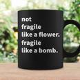Not Fragile Like A Flower Like A Bomb Coffee Mug Gifts ideas