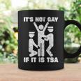 It Is Not Gay If It's Tsa Security Coffee Mug Gifts ideas