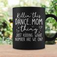 What Number Are We On Dance Mom Killin’ This Dance Mom Thing Coffee Mug Gifts ideas