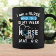 I Am A Nurse This Is My Week Happy Nurse Week May 2024 Coffee Mug Gifts ideas